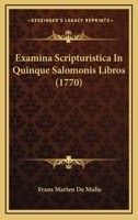Examina Scripturistica In Quinque Salomonis Libros (1770) 1166485803 Book Cover