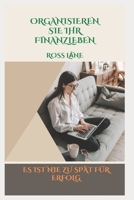 ORGANISIEREN SIE IHR FINANZLEBEN: ES IST NIE ZU SPAT FÜR ERFOLG B0BCSFB42Y Book Cover