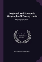 Regional And Economic Geography Of Pennsylvania: Physiography, Part 1 1379233372 Book Cover