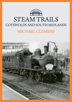 Steam Trails: Cotswolds and South Midlands 144569994X Book Cover
