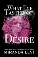 What I've Tasted of Desire (Fountain) 1961714744 Book Cover