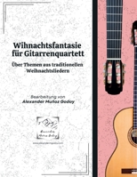 Weihnachtsfantasie für Gitarrenquartett: Über Themen aus traditionellen Weihnachtsliedern (German Edition) B0GNNW9NHB Book Cover