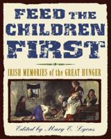 Feed the Children First: Irish Memories of the Great Hunger 0689842260 Book Cover