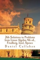 266 Solutions to Problems from Linear Algebra 4th ed., Friedberg, Insel, Spence 1533013039 Book Cover