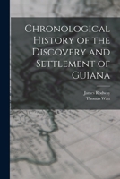 Chronological History of the Discovery and Settlement of Guiana 1018014446 Book Cover