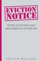 Eviction Notice: 10 Steps to Putting Guilt and Shame Out of Your Life 1535456418 Book Cover