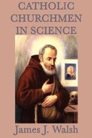 Catholic Churchmen in Science 1514806339 Book Cover