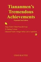 Tiananmen's Tremendous Achievements Expanded 2nd Edition: Jiang Zemin’s Silent Peaceful Coup, Xi Jinping Cyclone, Educated Youth’s Hunger Strike Led to Capitalism 1497537703 Book Cover