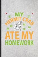 My Hermit Crab Ate My Homework: Lined Notebook For Hermit Crab Owner Vet. Funny Ruled Journal For Exotic Animal Lover. Unique Student Teacher Blank ... Planner Great For Home School Office Writing 171342195X Book Cover