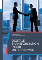 Digitale Transformation in B2B-Unternehmen: Zukunft gestalten: Digitale Geschäftsmodelle und Prozesse im B2B neu denken (German Edition) 3819250093 Book Cover