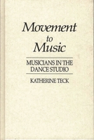 Movement to Music: Musicians in the Dance Studio (Contributions to the Study of Music & Dance) 0313272883 Book Cover