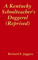 A Kentucky Schoolteacher's Doggerel (Reprised) 138750374X Book Cover
