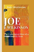 JOE WILKINSON: The Unscripted Rise of a Comedy Icon B0CNM6794C Book Cover