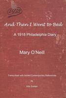 And Then I Went to Bed: A 1918 Philadelphia Diary 1986132897 Book Cover
