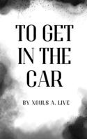 To Get in the Car B0FHGFPNGW Book Cover