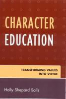 Character Education: Transforming Values into Virtue 0761836128 Book Cover