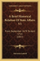 A Brief Historical Relation Of State Affairs V1: From September 1678 To April 1714 1437447457 Book Cover