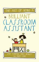 The Art of Being a Brilliant Classroom Assistant (Brilliant series) 1785830228 Book Cover