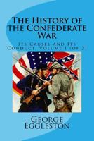 The History of the Confederate War Volume 1 1508669805 Book Cover