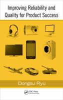 Improving Reliability and Quality for Product Success 0367381397 Book Cover