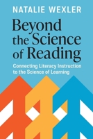 Beyond the Science of Reading: Connecting Literacy Instruction to the Science of Learning 1416633561 Book Cover