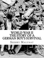 World War II: The Story of a German Boy's Survival 0981847064 Book Cover