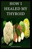 HOW I HEALED MY THYROID B09BL9RVDS Book Cover