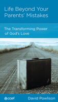Life Beyond Your Parents' Mistakes: The Transforming Power of God's Love 1935273183 Book Cover