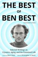 The Best of Ben Best, In Kris Borer's Opinion: Selected Writings on Cryonics, Aging, and the Examined Life 1951974131 Book Cover