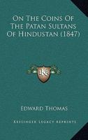 On the coins of the Patan sultans of Hindustan 1166951847 Book Cover