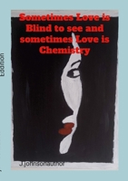 Sometimes Love is blind to see and Sometimes Love is Chemistry: A Poetry of Love 1447793358 Book Cover