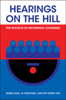 Hearings on the Hill: The Politics of Informing Congress (Political Economy of Institutions and Decisions) 1009534076 Book Cover