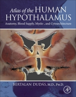 Atlas of the Human Hypothalamus: Anatomy, Blood Supply, Myelo- And Cytoarchitecture 0128220511 Book Cover