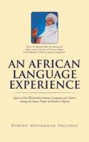 An African Language Experience: Aspects of the Relationship Between Language and Culture Among the Hausa People of Northern Nigeria 1482876043 Book Cover