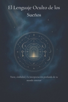 El Lenguaje Oculto de los Sueños: Tarot, símbolos y la interpretación profunda de tu mundo interior (Spanish Edition) B0G6FH227N Book Cover