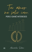 Tu amor me salió caro, pero gané intereses: Guía para identificar, sobrevivir y salir de una relación con un narcisista (Spanish Edition) B0HGMVK54F Book Cover