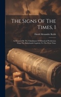 The Signs Of The Times, 1: As Denoted By The Fulmilment Of Historical Predictions From The Babylonish Captivity To The Prent Time 1020977825 Book Cover