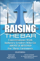 Raising the Bar Volume 6: Conversations with Industry Leaders Who Go ABOVE & BEYOND for Their Customers 1946694444 Book Cover