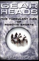 Gearheads : The Turbulent Rise of Robotic Sports 0743229517 Book Cover