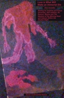 Love Is What Will Make an Immortal Die: Also Includes Waiting for Godotal and Future Uncertain, Self-sedition, No Reason, Rhyme, Trapped Within the Demise of Time and The Mystery of the Missing Dead B0CDQ3RK1T Book Cover