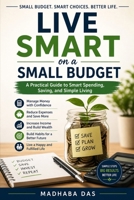 Live Smart on a Small Budget: A Practical Guide to Smart Spending, Saving, and Simple Living B0H11R923W Book Cover