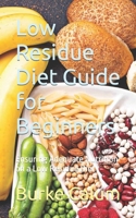 Low Residue Diet Guide for Beginners: Ensuring Adequate Nutrition on a Low Residue Diet B0CNMLYD6V Book Cover