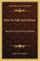 How to Talk and Debate 1430450452 Book Cover
