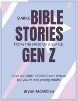 SIMPLE BIBLE STORIES FROM THE MIND OF A SIMPLE GEN Z: Over 100 BIBLE STORIES translation for youth and young adults B0CVNC7HFW Book Cover