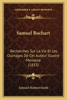Samuel Bochart: Recherches Sur La Vie Et Les Ouvrages De Cet Auteur Illustre Memoire (1833) 1160250936 Book Cover