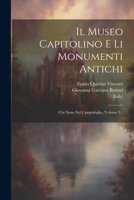 Il Museo Capitolino E Li Monumenti Antichi: Che Sono Nel Campidoglio, Volume 3... 1022316133 Book Cover