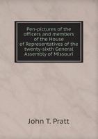Pen-pictures of the officers and members of the House of Representatives of the twenty-sixth General Assembly of Missouri 1425507786 Book Cover