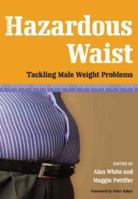 Hazardous Waist: Tackling Male Weight Problems 1846191033 Book Cover