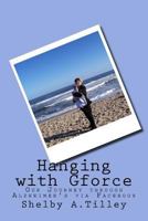 Hanging with Gforce: Our Journey through Alzheimer's via Facebook 153536453X Book Cover