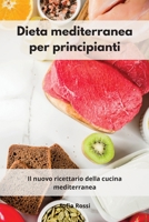 Dieta mediterranea per principianti 2021: Il nuovo ricettario della cucina mediterranea 180255372X Book Cover